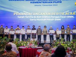 Kementerian PUPR dan Kemenkeu Lakukan Serah Terima BMN Tahap 2 Kepada Pemda, Yayasan, Perguruan Tinggi, dan Kementerian Lain